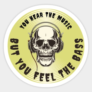 YOU HEAR THE MUSIC BUT YOU FEEL THE BASS SKULL Sticker